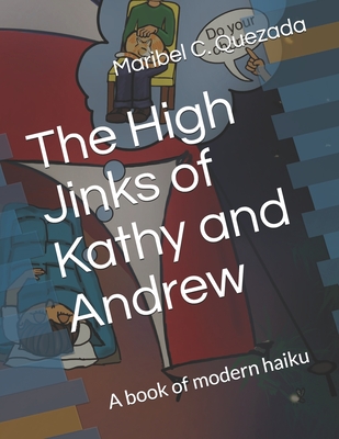 The High Jinks of Kathy and Andrew: A book of modern haiku - Williamson, Jackie (Contributions by), and Quezada, Maribel Christina