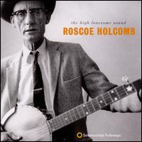 The High Lonesome Sound - Roscoe Holcomb