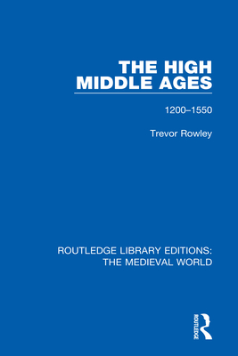 The High Middle Ages: 1200-1550 - Rowley, Trevor