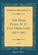 The High Point, N. C. City Directory, 1921-1922, Vol. 6 (Classic Reprint)