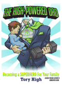The High-Powered Dad: Becoming A SUPERHERO For Your Family