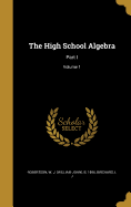 The High School Algebra: Part I; Volume 1