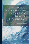 The High School Boys Canoe Club, or Dick & Co.'s Rivals on Pleasant Lake