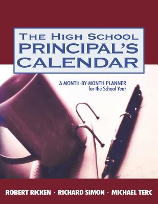 The High School Principal s Calendar: A Month-By-Month Planner for the School Year - Ricken, Robert, and Simon, Richard A, and Terc, Michael