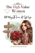 The High Value Woman: 100 Ways To Live A Soft Life