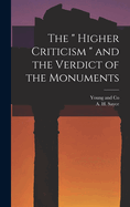 The " Higher Criticism " and the Verdict of the Monuments