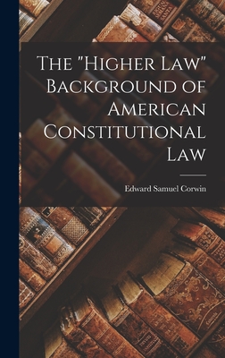 The "higher Law" Background of American Constitutional Law - Corwin, Edward Samuel 1878-1963