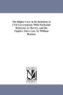 The Higher Law, in Its Relations to Civil Government: With Particular Reference to Slavery, and the Fugitive Slave Law