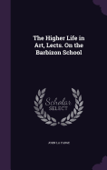 The Higher Life in Art, Lects. On the Barbizon School