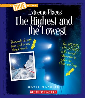 The Highest and the Lowest (a True Book: Extreme Places) - Marsico, Katie