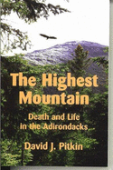 The Highest Mountain: Death and Life in the Adirondacks - Pitkin, David J