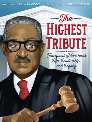 The Highest Tribute: Thurgood Marshall's Life, Leadership, and Legacy - Magoon, Kekla