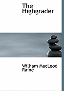 The Highgrader - Raine, William MacLeod