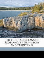 The Highland Clans of Scotland; Their History and Traditions; Volume 2