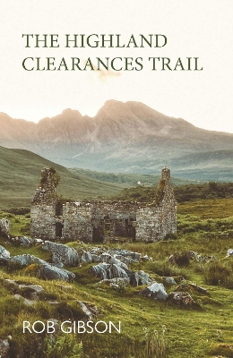 The Highland Clearances Trail - Gibson, Rob