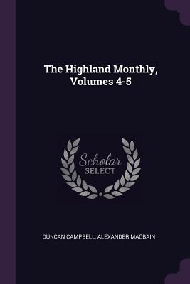 The Highland Monthly, Volumes 4-5 - Campbell, Duncan, Professor, and Macbain, Alexander