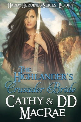 The Highlander's Crusader Bride: Book 3 in the Hardy Heroines series - MacRae, DD, and MacRae, Cathy