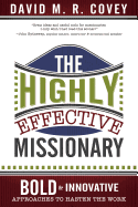 The Highly Effective Missionary: Bold & Innovative Approaches to Hasten the Work