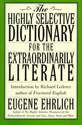 The Highly Selective Dictionary for the Extraordinarily Literate - Ehrlich, Eugene