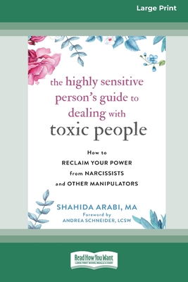 The Highly Sensitive Person's Guide to Dealing with Toxic People: How to Reclaim Your Power from Narcissists and Other Manipulators [Standard Large Print 16 Pt Edition] - Arabi, Shahida