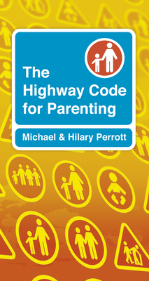 The Highway Code for Parenting - Perrott, Michael, and Perrott, Hilary
