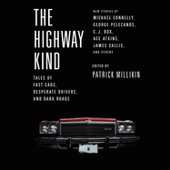 The Highway Kind: Tales of Fast Cars, Desperate Drivers, and Dark Roads: Original Stories by Michael Connelly, George Pelecanos, C. J. Box, Diana Gabaldon, Ace Atkins & Others