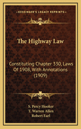 The Highway Law: Constituting Chapter 330, Laws of 1908, with Annotations (1909)