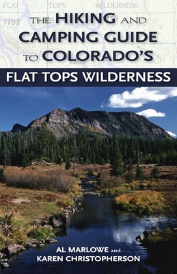 The Hiking and Camping Guide to the Flat Tops Wilderness - Marlowe, Al, and Christopherson, Karen