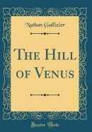 The Hill of Venus (Classic Reprint)