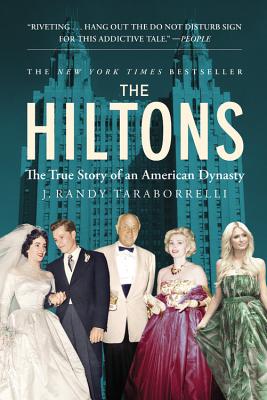 The Hiltons: The True Story of an American Dynasty - Taraborrelli, J Randy