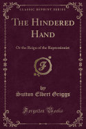 The Hindered Hand: Or the Reign of the Repressionist (Classic Reprint)