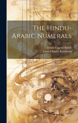 The Hindu-Arabic Numerals - Smith, David Eugene, and Karpinski, Louis Charles
