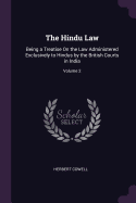 The Hindu Law: Being a Treatise On the Law Administered Exclusively to Hindus by the British Courts in India; Volume 2