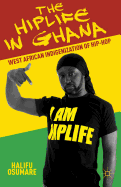 The Hiplife in Ghana: West African Indigenization of Hip-Hop