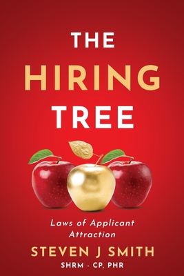 The Hiring Tree: Laws of Applicant Attraction - Smith, Steven J