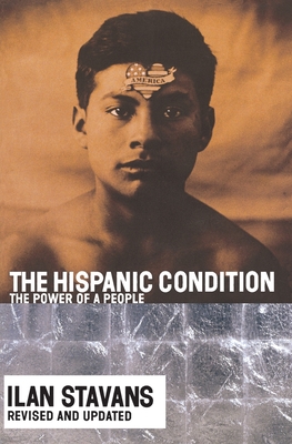 The Hispanic Condition: The Power of a People - Stavans, Ilan, PhD