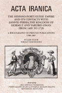 The Hispano-Portuguese Empire and Its Contacts with Safavid Persia, the Kingdom of Hormuz and Yarubid Oman from 1489 to 1720: A Bibliography of Printed Publications 1508-2007