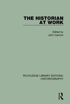 The Historian at Work - Cannon, John