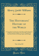 The Historians' History of the World, Vol. 10 of 25: A Comprehensive Narrative of the Rise and Development of Nations as Recorded by Over Two Thousand of the Great Writers of All Ages; Spain and Portugal (Classic Reprint)