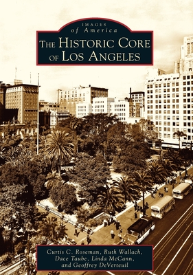 The Historic Core of Los Angeles - Roseman, Curtis C, and Wallach, Ruth, and Taube, Dace