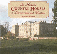 The Historic Country Houses of Leicestershire and Rutland - Cantor, Leonard