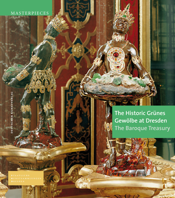 The Historic Grnes Gewlbe at Dresden: The Baroque Treasury - Syndram, Dirk, and Kappel, Jutta, and Weinhold, Ulrike