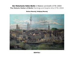 The Historic Harbor of Berlin. Paintings and Graphic Arts 1778-2004