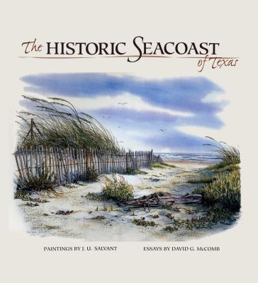 The Historic Seacoast of Texas - Salvant, J U, and McComb, David