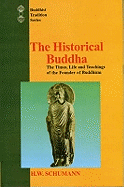 The Historical Buddha: The Times, Life and Teachings of the Founder of Buddhism