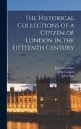 The Historical Collections of a Citizen of London in the Fifteenth Century