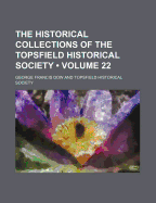 The Historical Collections of the Topsfield Historical Society (Volume 22)