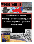 The Historical Record, Strategic Decision Making, and Carrier Support to Operation Watchtower - Us Army Command and General Staff Colleg