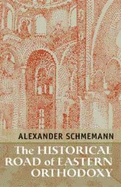 The Historical Road of Eastern Orthodoxy - Schmemann, Alexander, and Kesich, Lydia (Translated by)