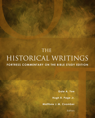 The Historical Writings: Fortress Commentary on the Bible Study Edition - Coomber, Matthew J M (Editor), and Page, Hugh R (Editor), and Yee, Gale a (Editor)